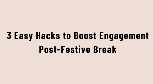 3 Easy Hacks to Boost Engagement Post-Festive Break