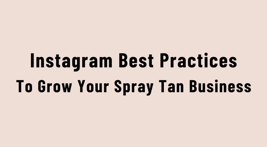 Instagram Best Practices to grow your Spray Tan Business